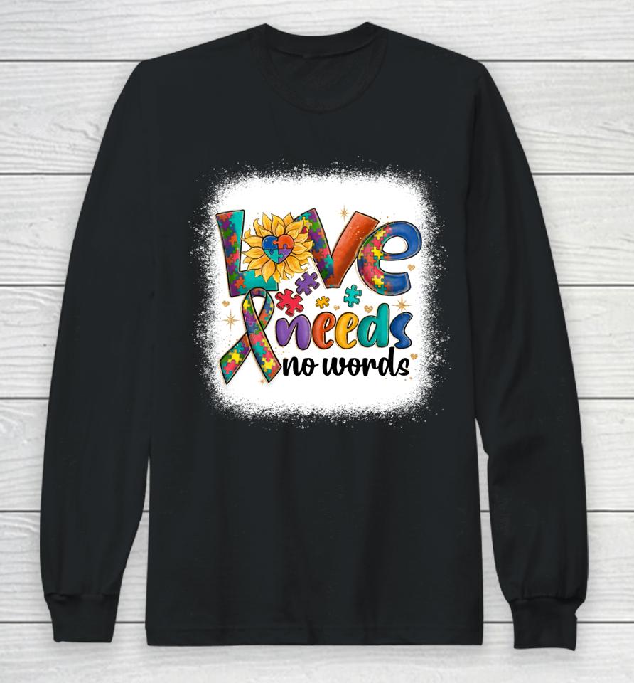 Love Needs No Words Autism Awareness Acceptance Long Sleeve T-Shirt