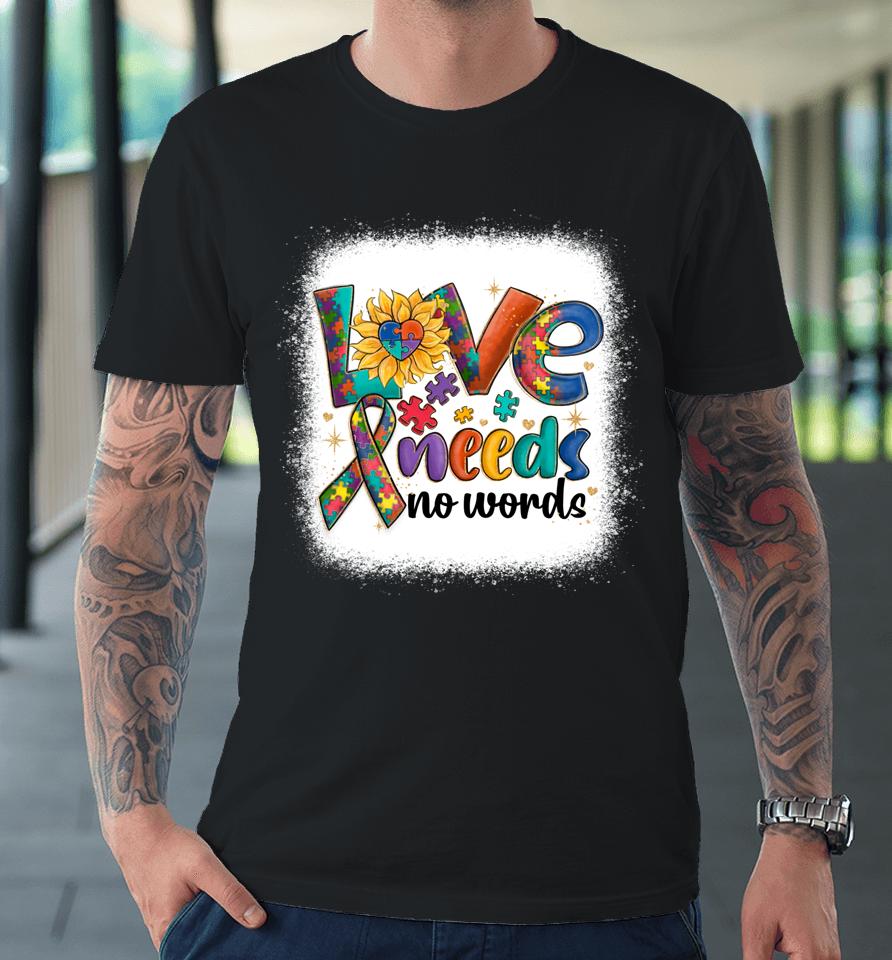 Love Needs No Words Autism Awareness Acceptance Premium T-Shirt