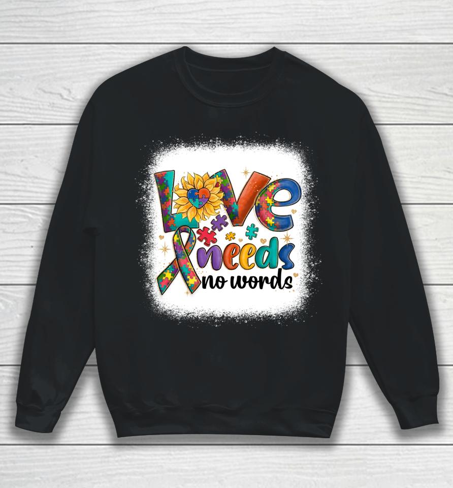 Love Needs No Words Autism Awareness Acceptance Sweatshirt