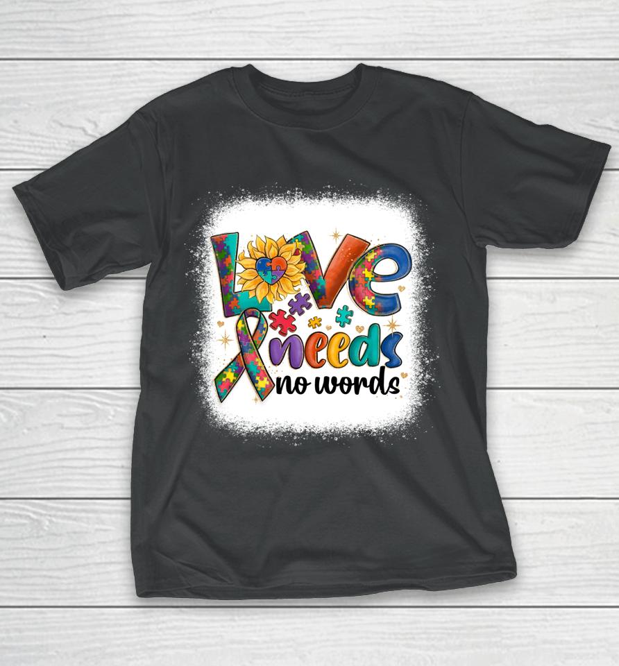 Love Needs No Words Autism Awareness Acceptance T-Shirt