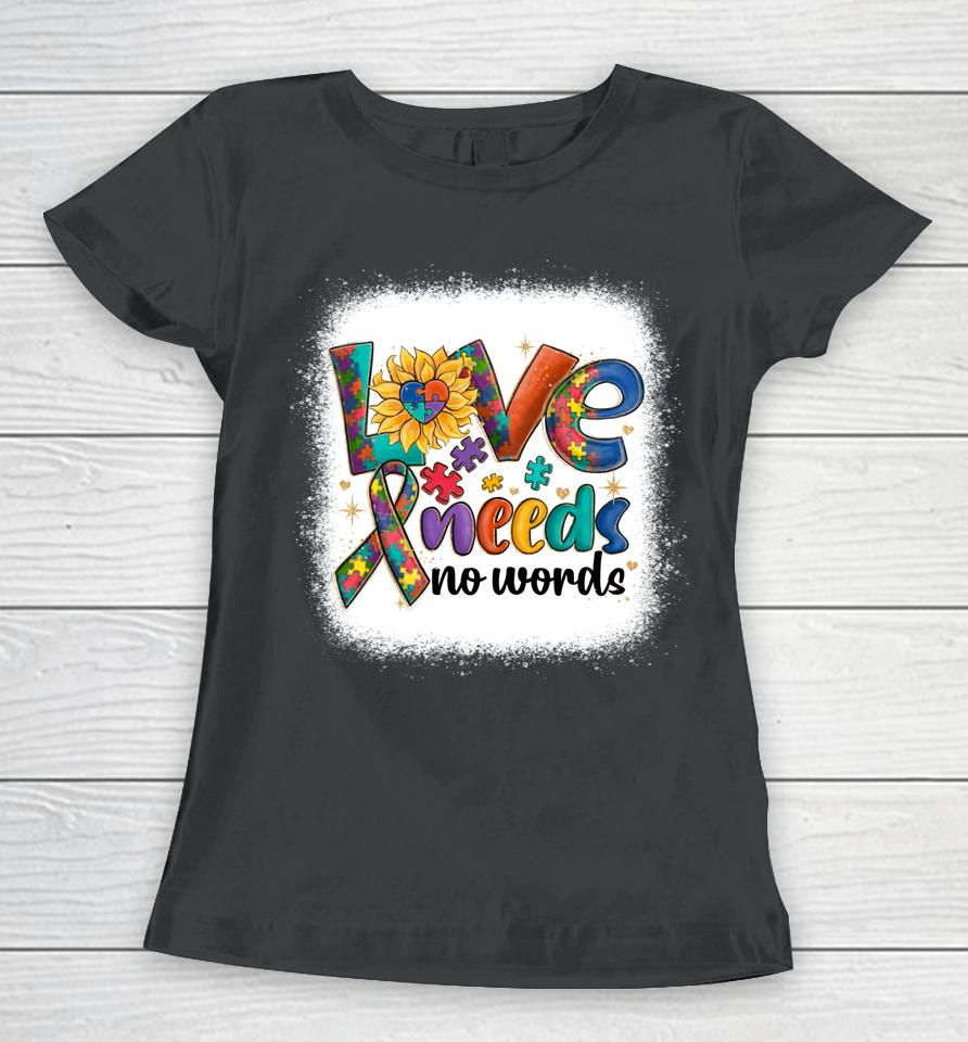 Love Needs No Words Autism Awareness Acceptance Women T-Shirt