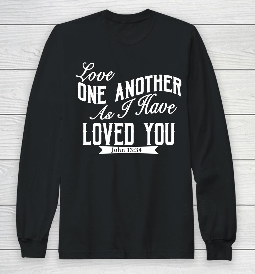 Love One Another As I Have Loved You John 13 34 Long Sleeve T-Shirt