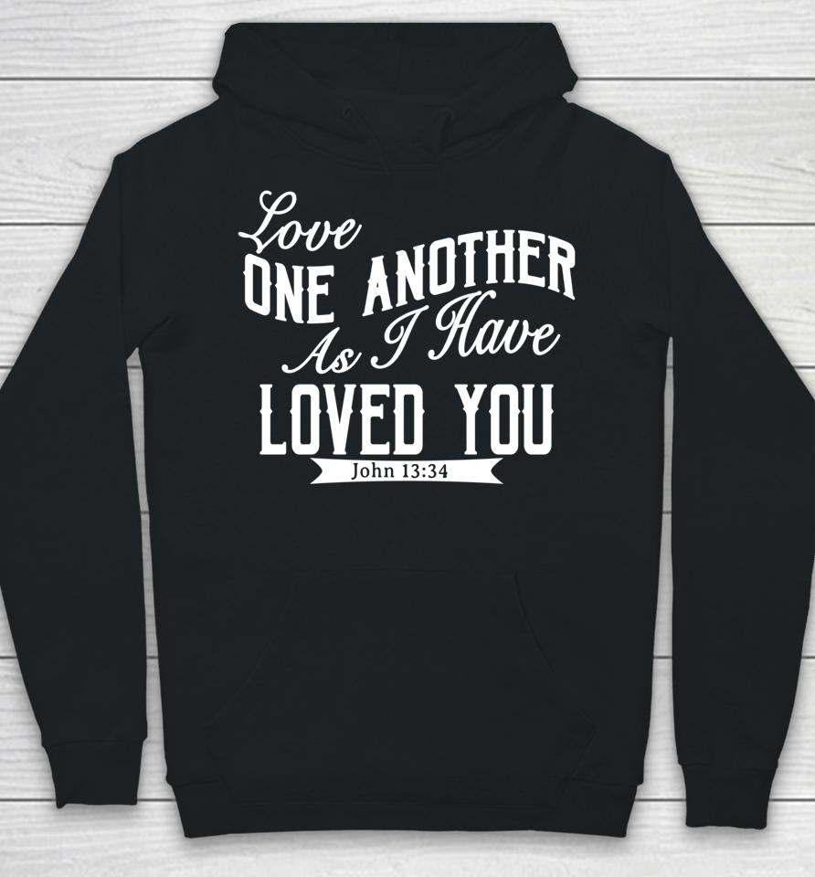 Love One Another As I Have Loved You John 13 34 Hoodie
