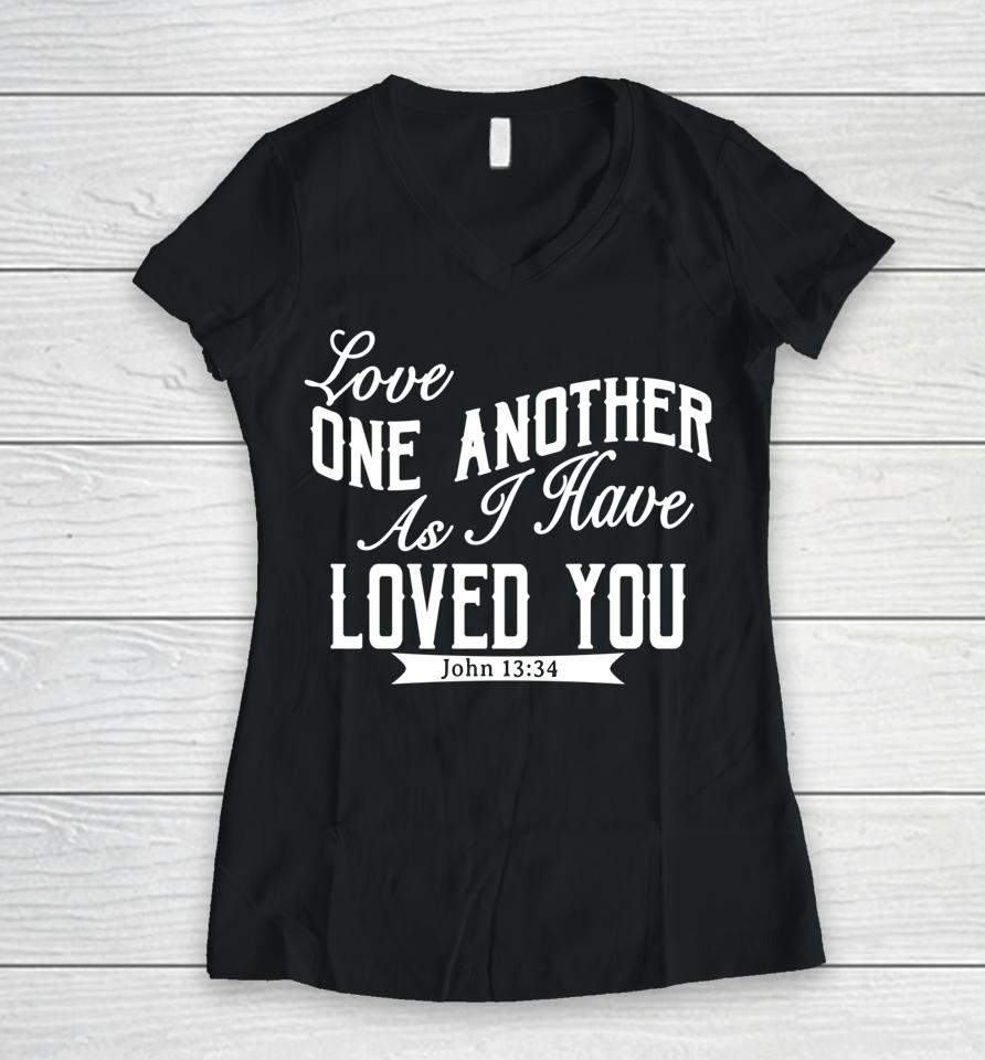 Love One Another As I Have Loved You John 13 34 Women V-Neck T-Shirt