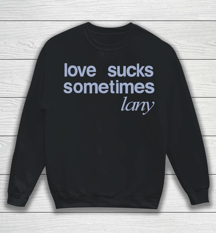 Love Sucks Sometimes Lany Store Sweatshirt