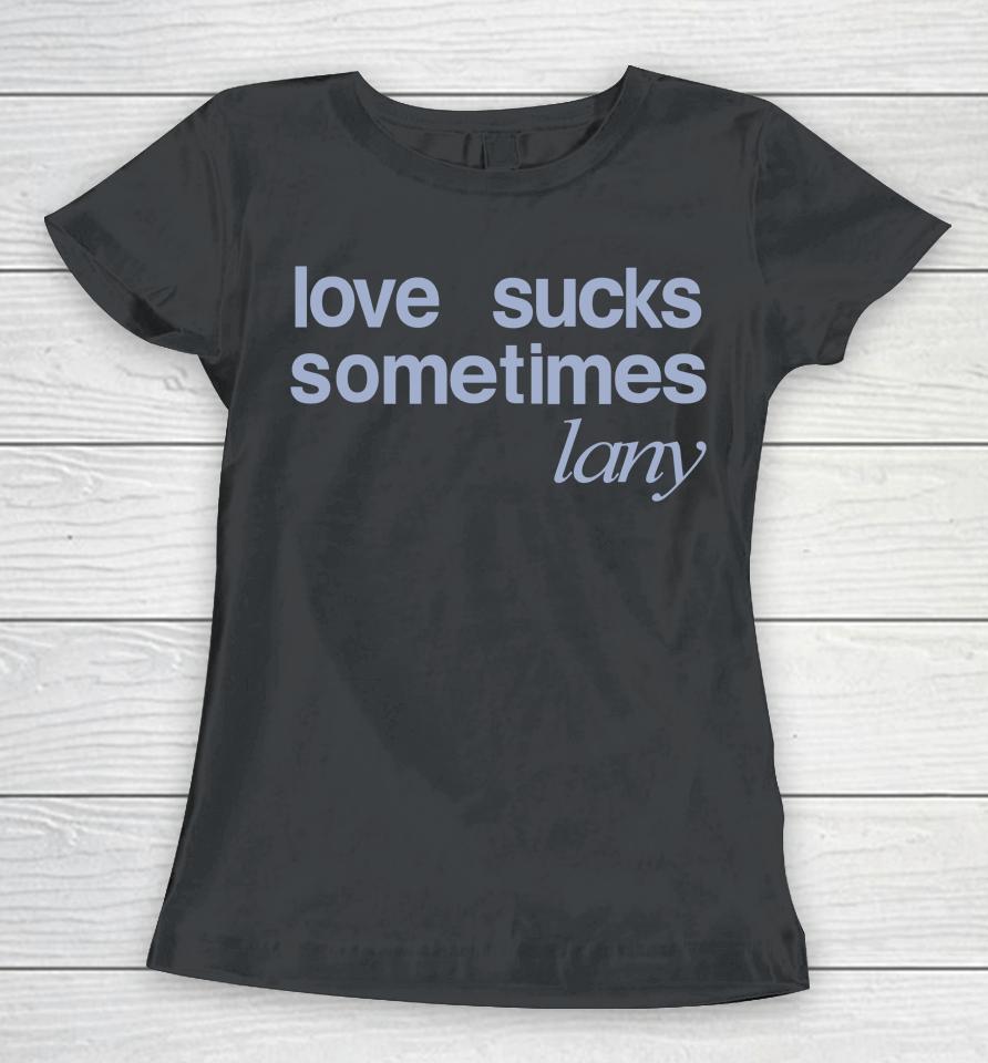 Love Sucks Sometimes Lany Store Women T-Shirt