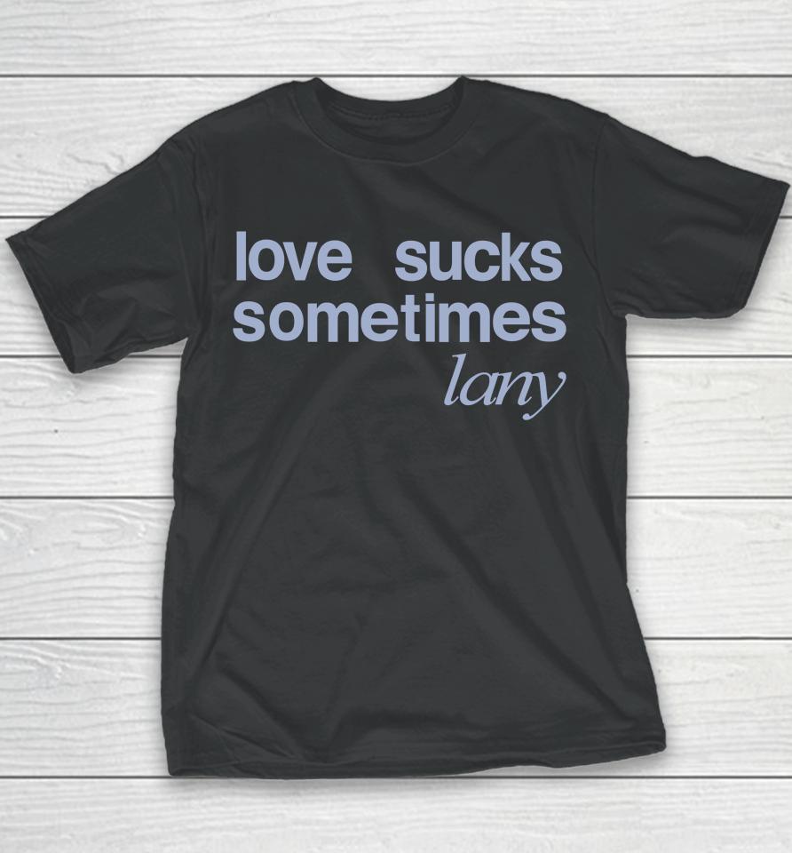Love Sucks Sometimes Lany Store Youth T-Shirt
