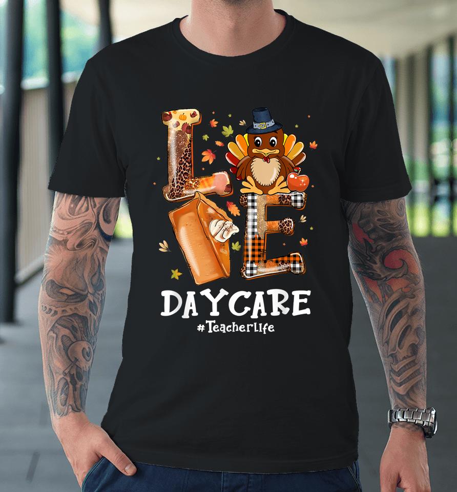 Love Turkey Pilgrim Daycare Teacher Life Thanksgiving Premium T-Shirt
