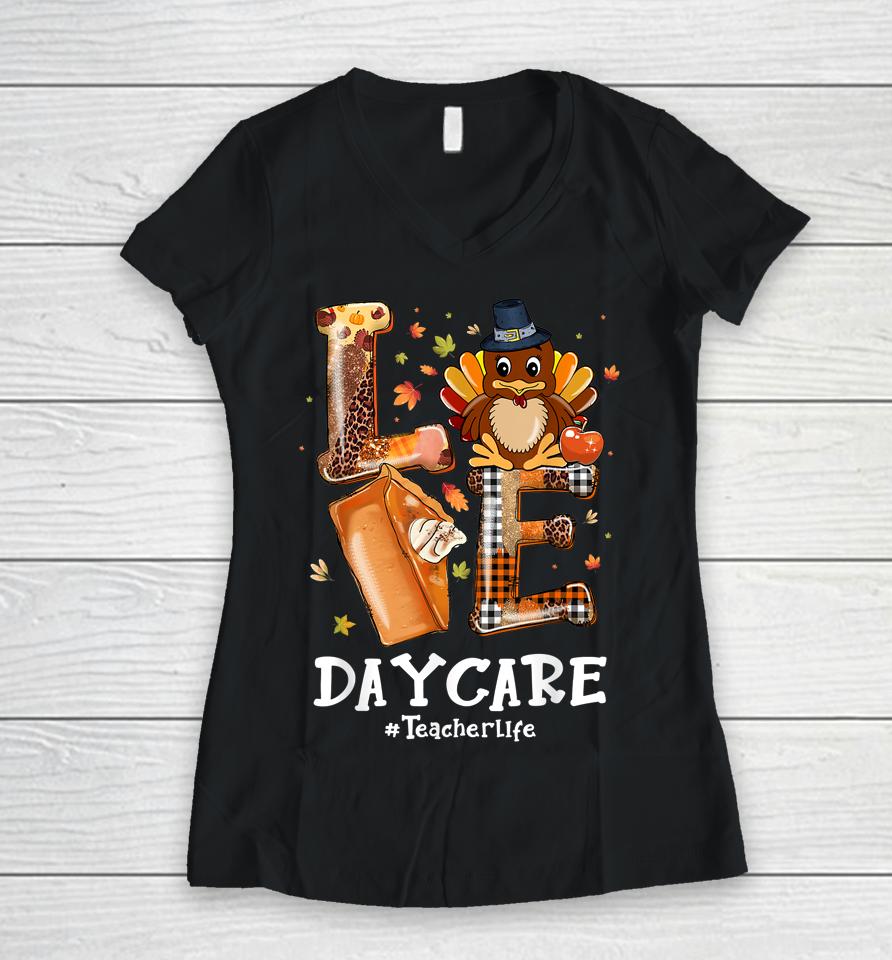 Love Turkey Pilgrim Daycare Teacher Life Thanksgiving Women V-Neck T-Shirt