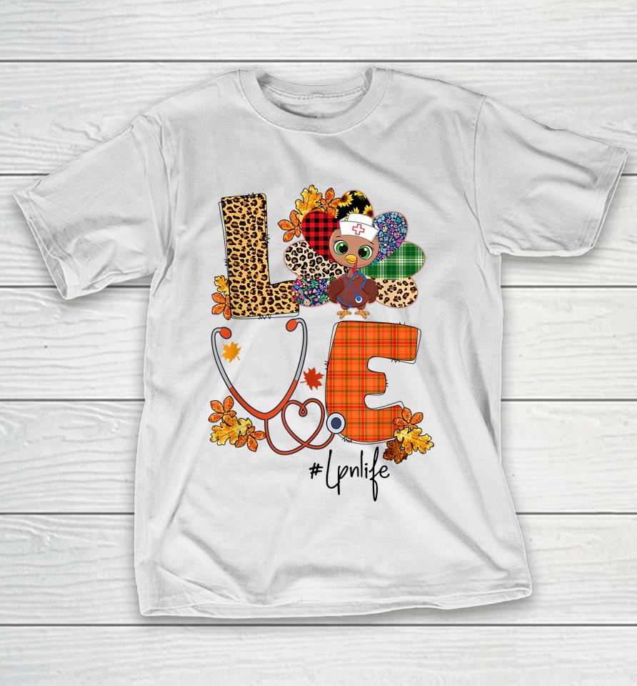 Love Turkey Stethoscope Lpn Nurse Life Thanksgiving Fall T-Shirt