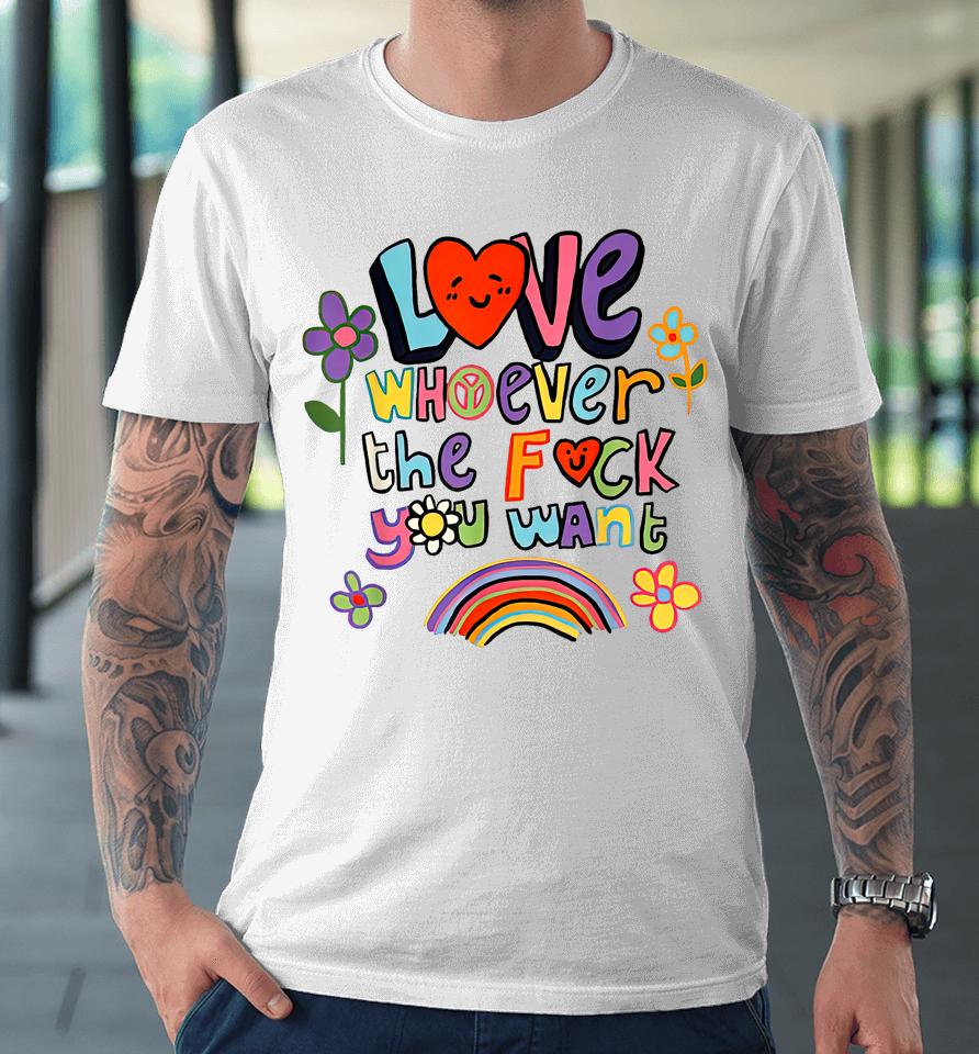 Love Whoever The F You Want, Lgbtq Flag Gay Pride Premium T-Shirt