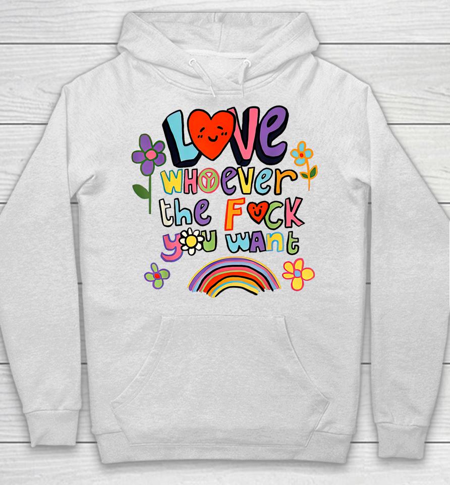 Love Whoever The F You Want, Lgbtq Flag Gay Pride Hoodie