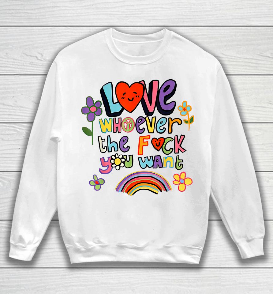Love Whoever The F You Want, Lgbtq Flag Gay Pride Sweatshirt