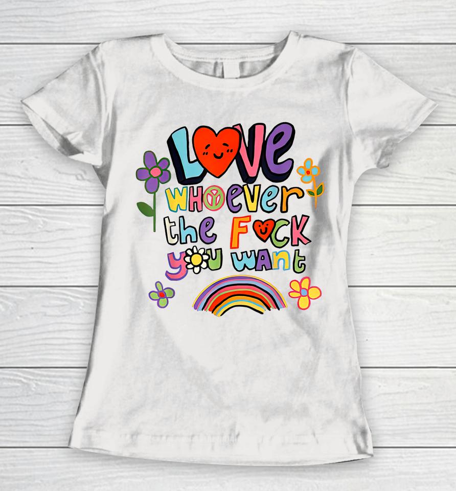 Love Whoever The F You Want, Lgbtq Flag Gay Pride Women T-Shirt