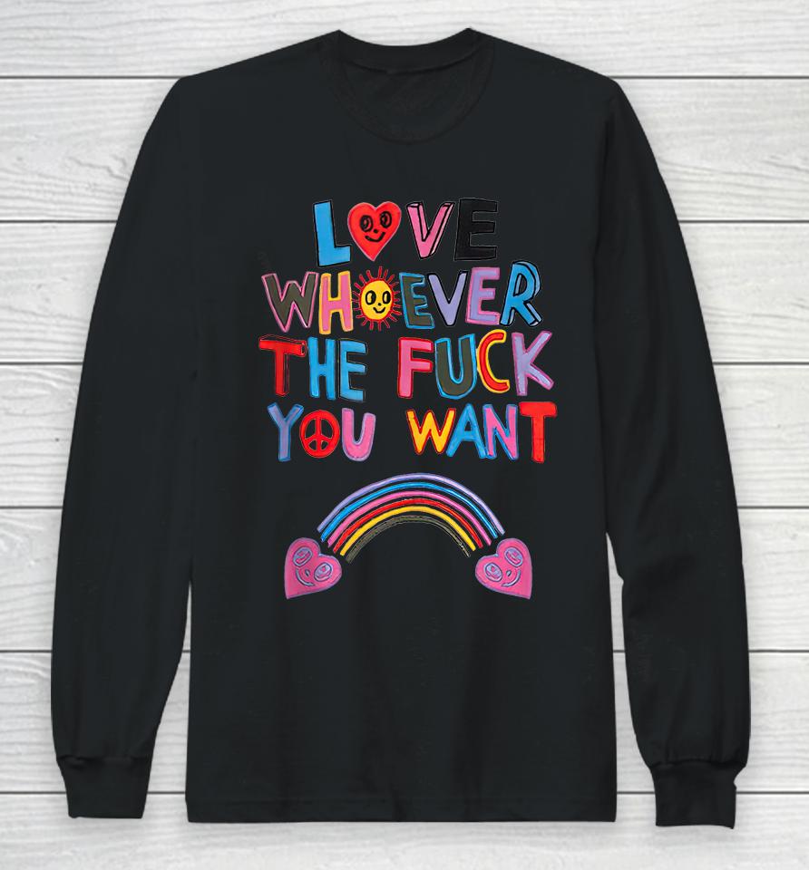 Love Whoever The Fuck You Want Rainbow Long Sleeve T-Shirt