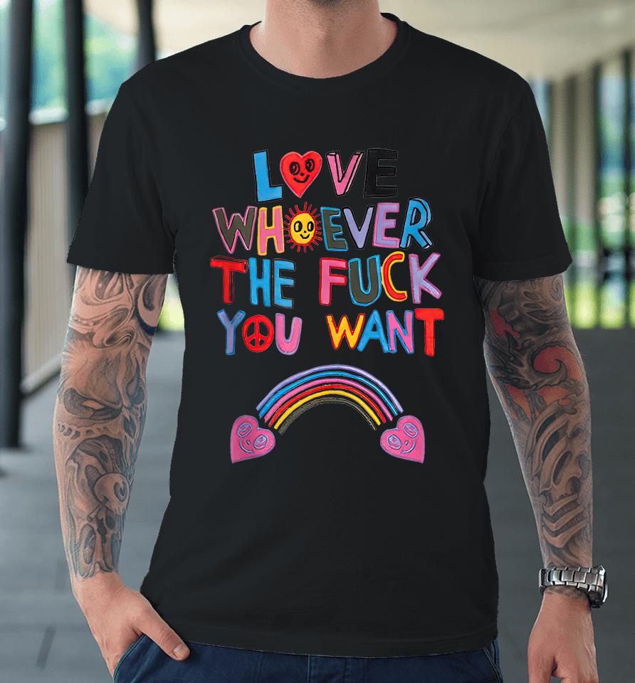 Love Whoever The Fuck You Want Rainbow Premium T-Shirt