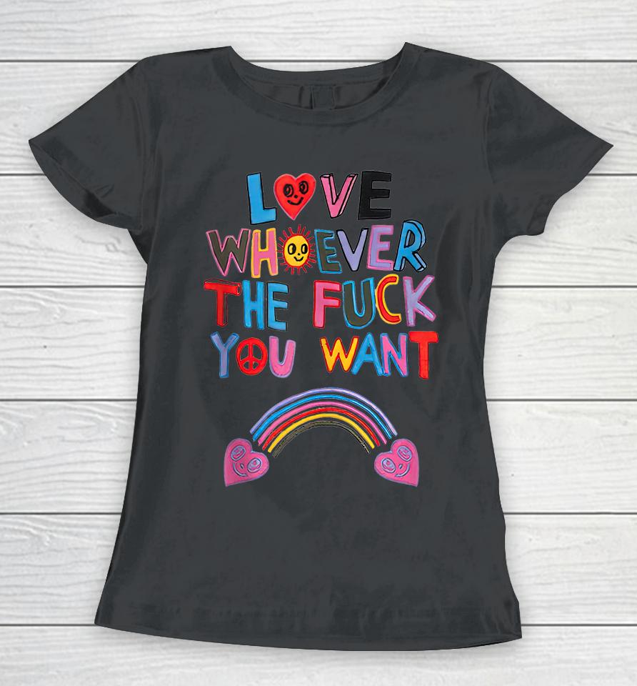 Love Whoever The Fuck You Want Rainbow Women T-Shirt