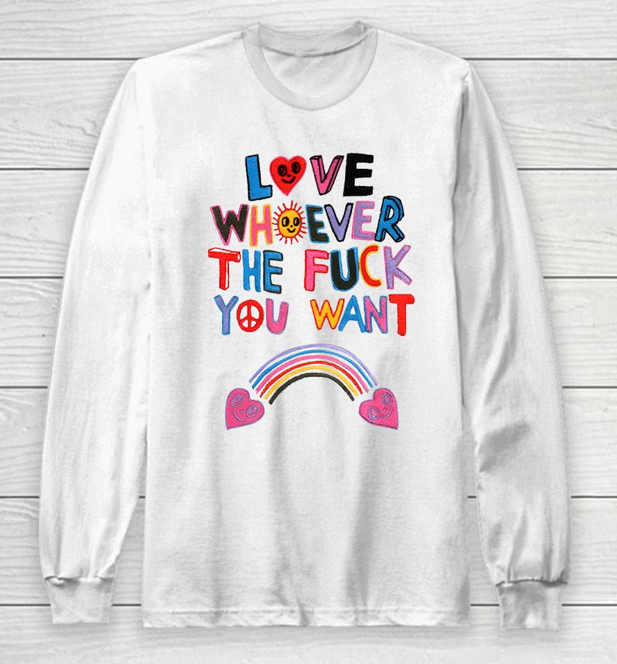 Love Whoever The Fuck You Want Long Sleeve T-Shirt