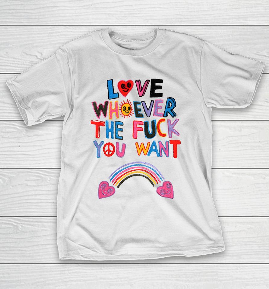 Love Whoever The Fuck You Want T-Shirt
