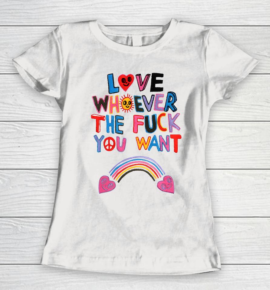 Love Whoever The Fuck You Want Women T-Shirt