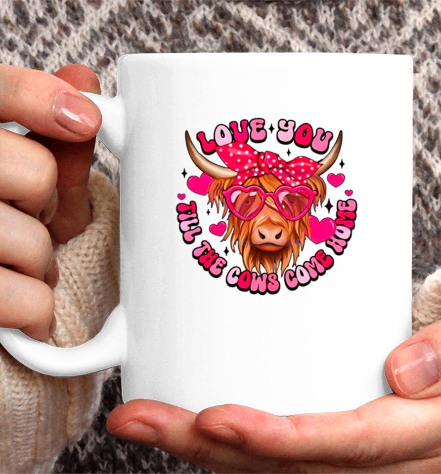 Love You Till The Cows Come Home Coffee Mug