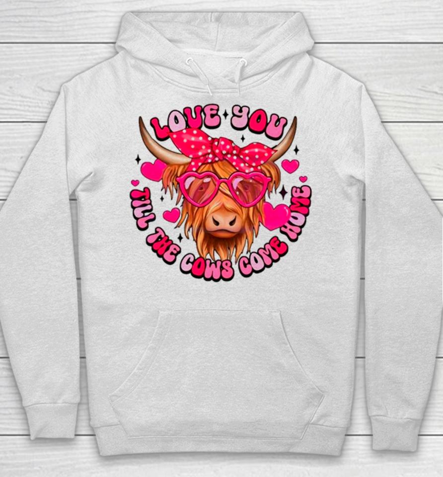 Love You Till The Cows Come Home Hoodie