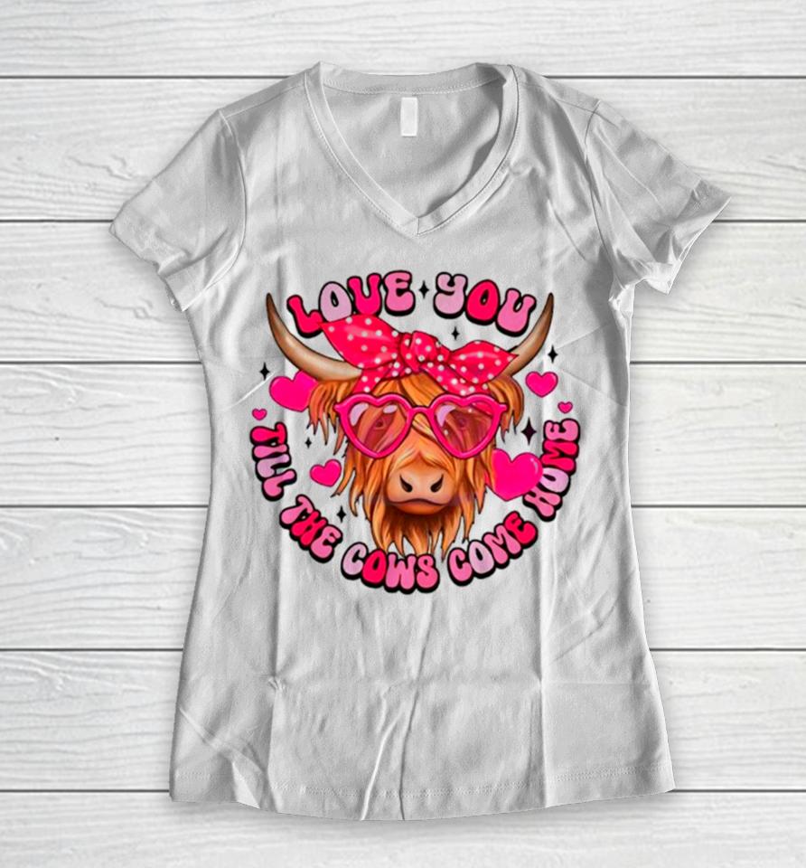 Love You Till The Cows Come Home Women V-Neck T-Shirt