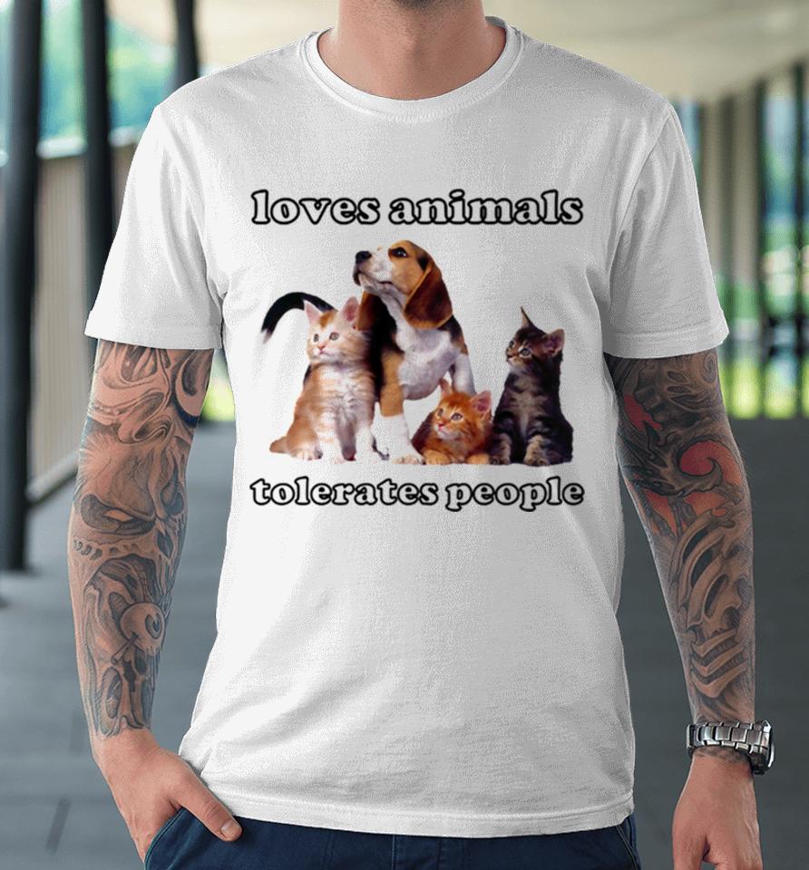 Loves Animals Tolerates People Funny Cats And Dogs Premium T-Shirt