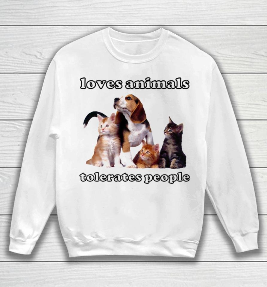 Loves Animals Tolerates People Funny Cats And Dogs Sweatshirt