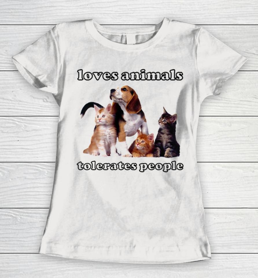 Loves Animals Tolerates People Funny Cats And Dogs Women T-Shirt