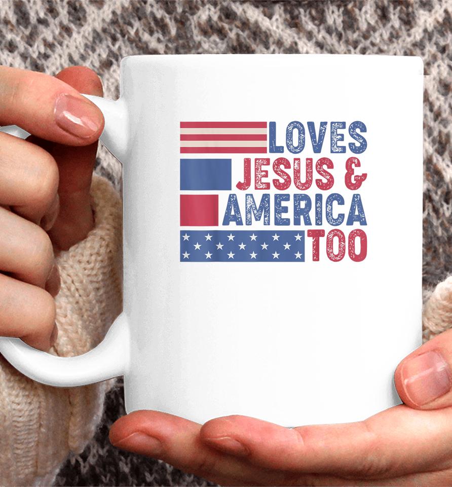Loves Jesus &Amp; America Too Christ 4Th Of July American Flag Coffee Mug