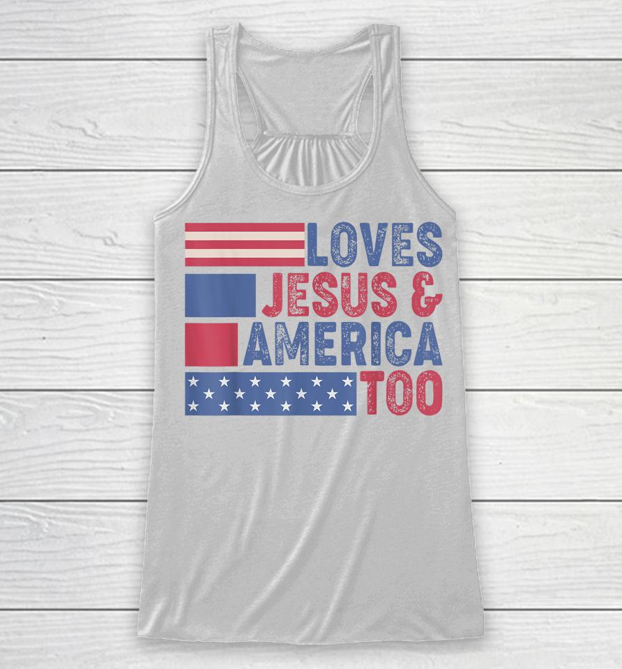 Loves Jesus &Amp; America Too Christ 4Th Of July American Flag Racerback Tank