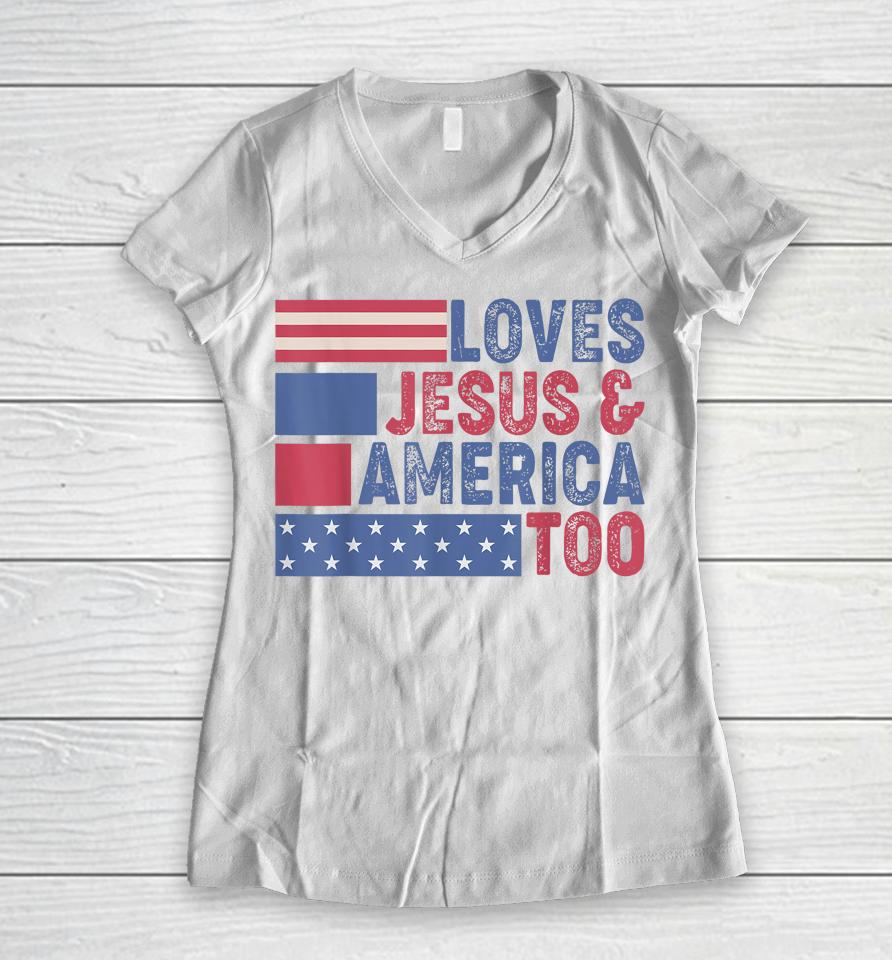 Loves Jesus &Amp; America Too Christ 4Th Of July American Flag Women V-Neck T-Shirt