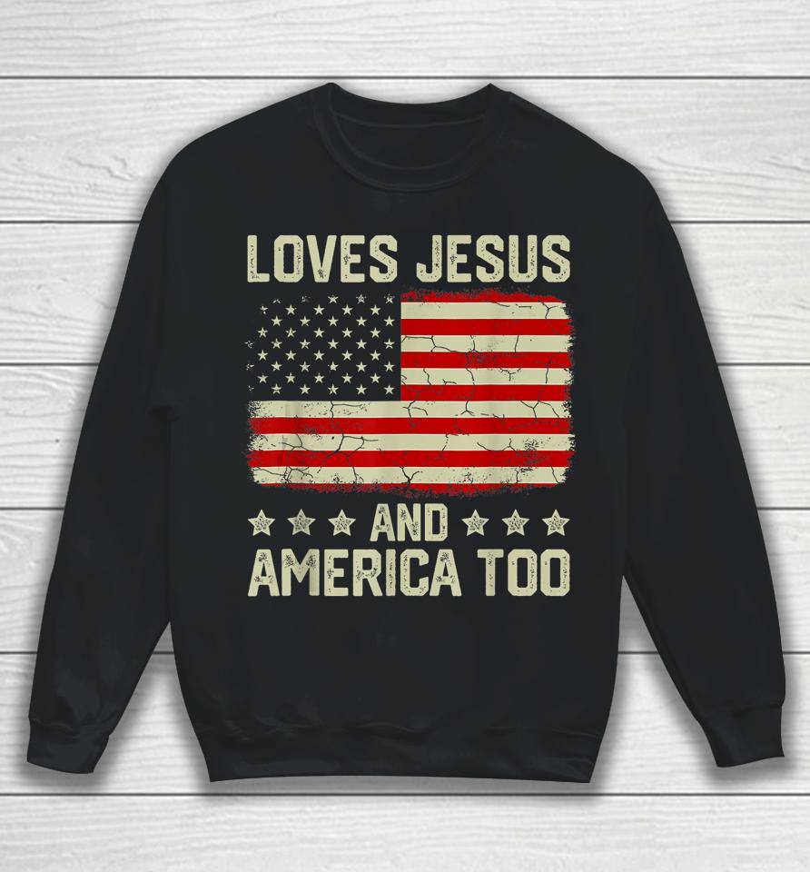 Loves Jesus And America Too 4Th Of July Proud American Flag Sweatshirt