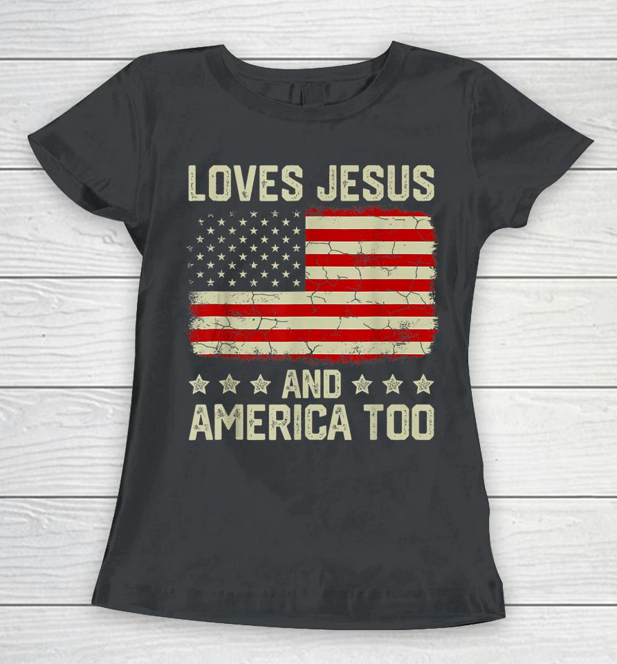 Loves Jesus And America Too 4Th Of July Proud American Flag Women T-Shirt