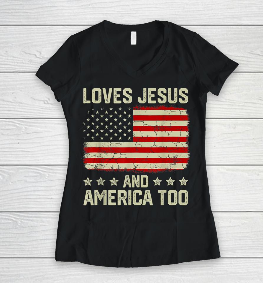 Loves Jesus And America Too 4Th Of July Proud American Flag Women V-Neck T-Shirt