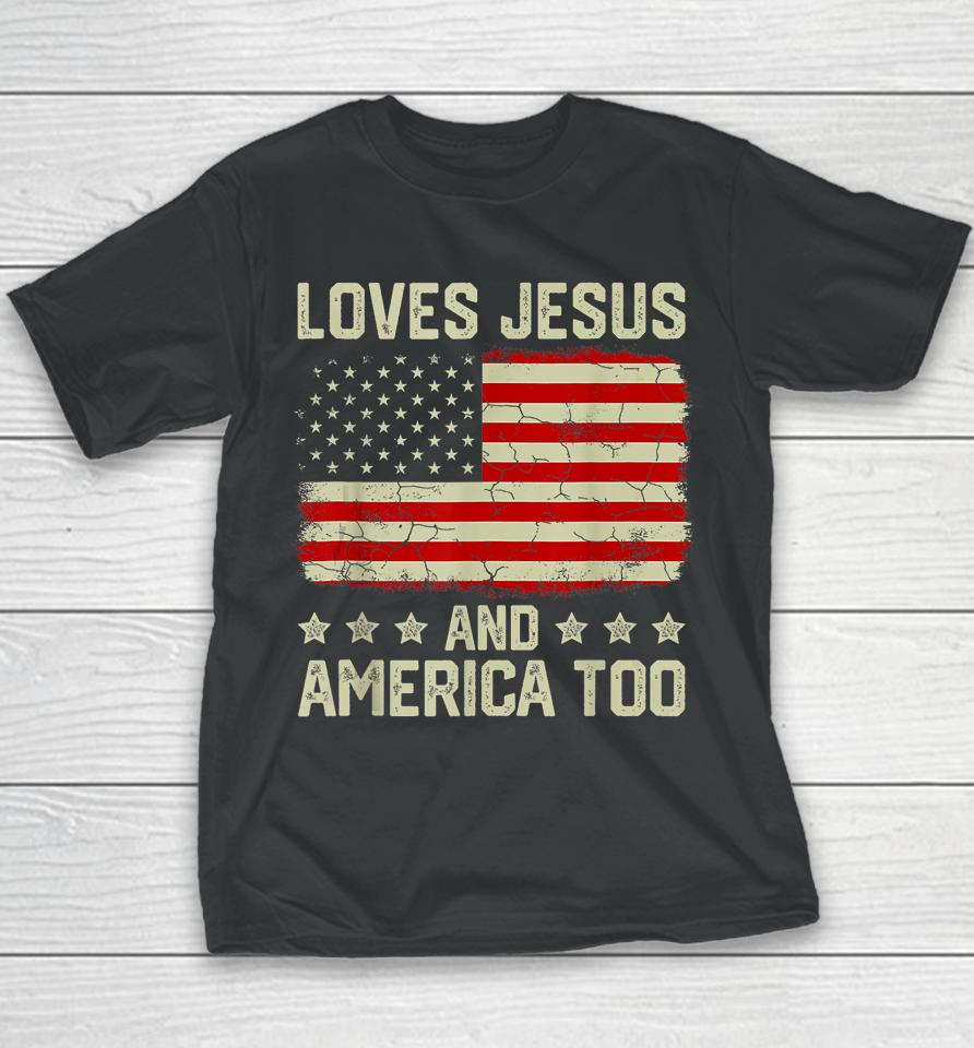 Loves Jesus And America Too 4Th Of July Proud American Flag Youth T-Shirt