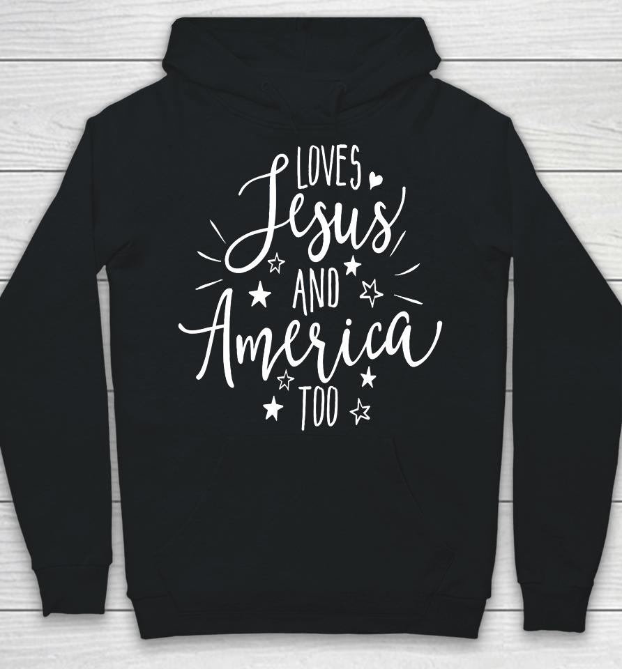 Loves Jesus And America Too T Shirt 4Th Of July Christian Hoodie