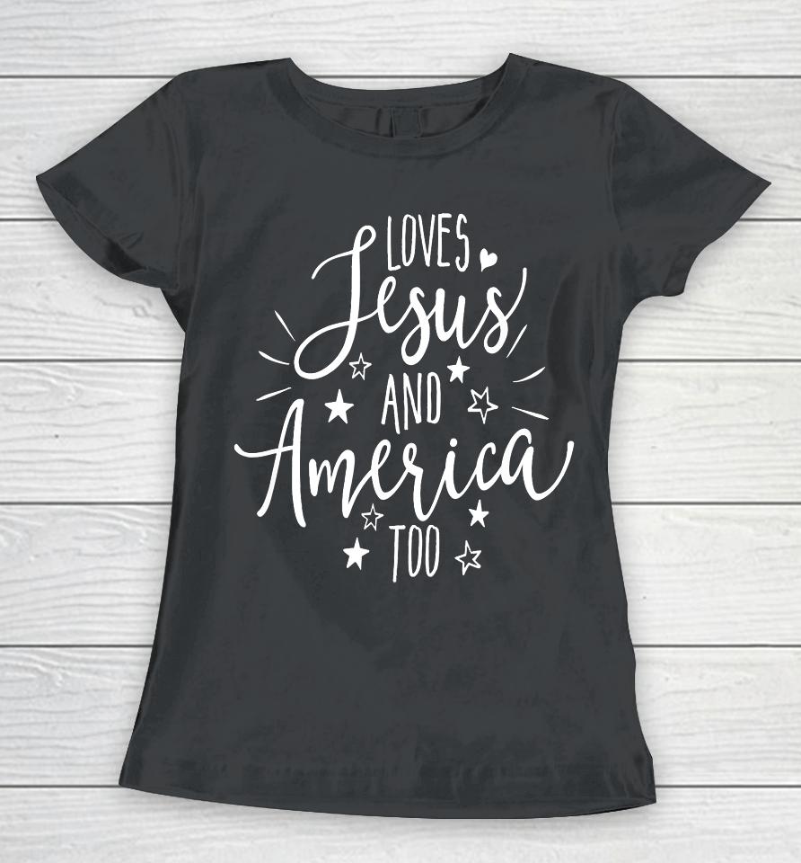 Loves Jesus And America Too T Shirt 4Th Of July Christian Women T-Shirt
