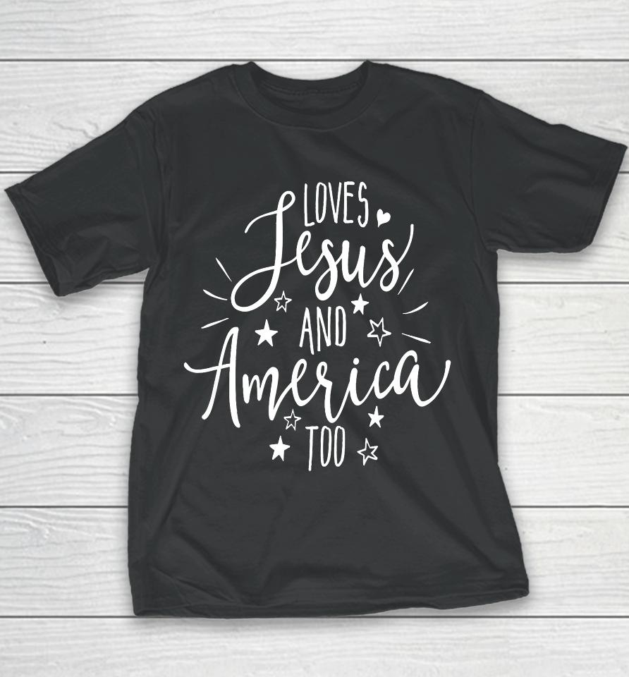Loves Jesus And America Too T Shirt 4Th Of July Christian Youth T-Shirt