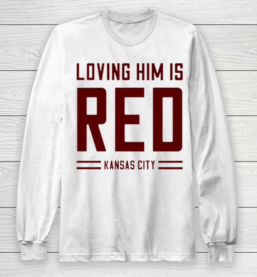Loving Him Is Red Kansas City Long Sleeve T-Shirt