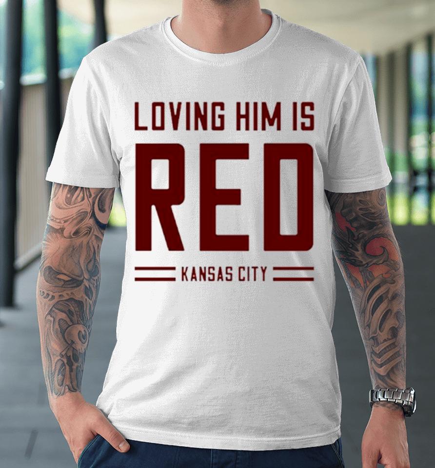 Loving Him Is Red Kansas City Premium T-Shirt