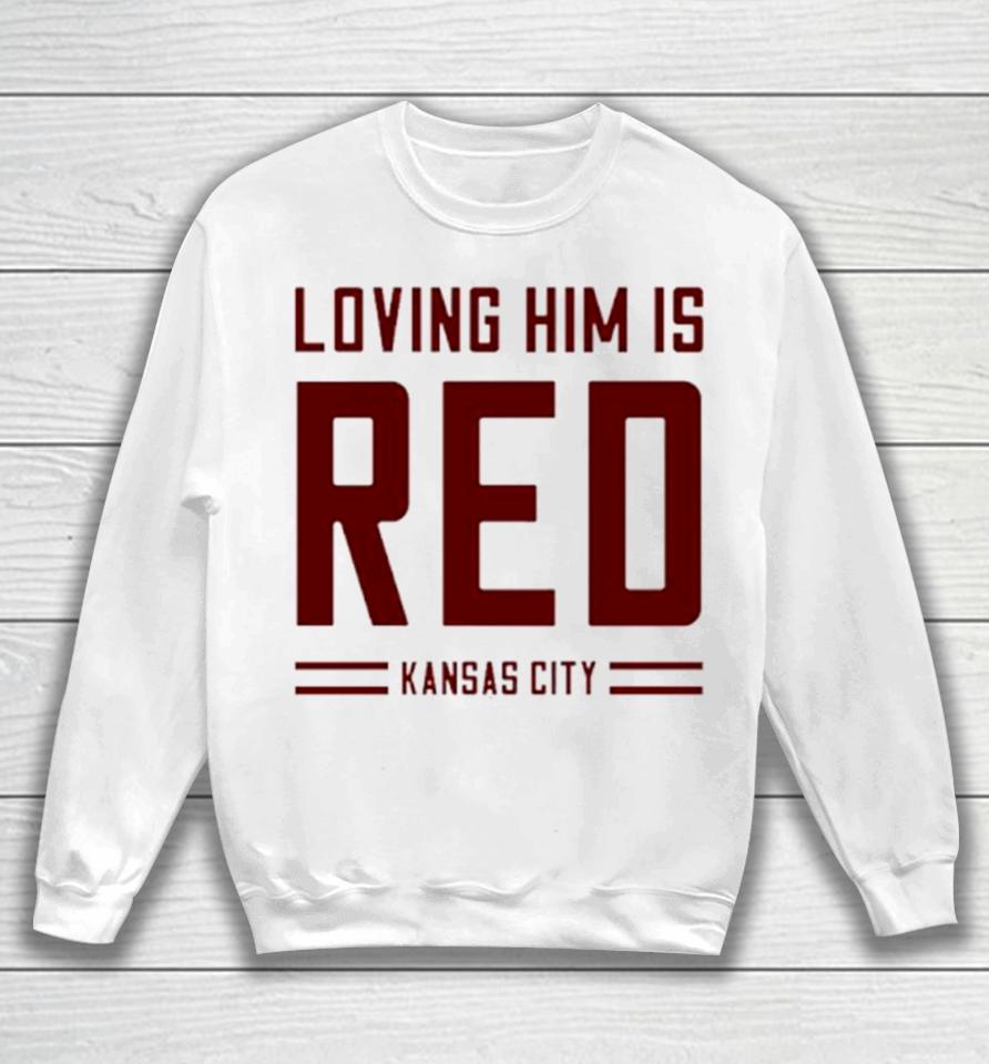 Loving Him Is Red Kansas City Sweatshirt