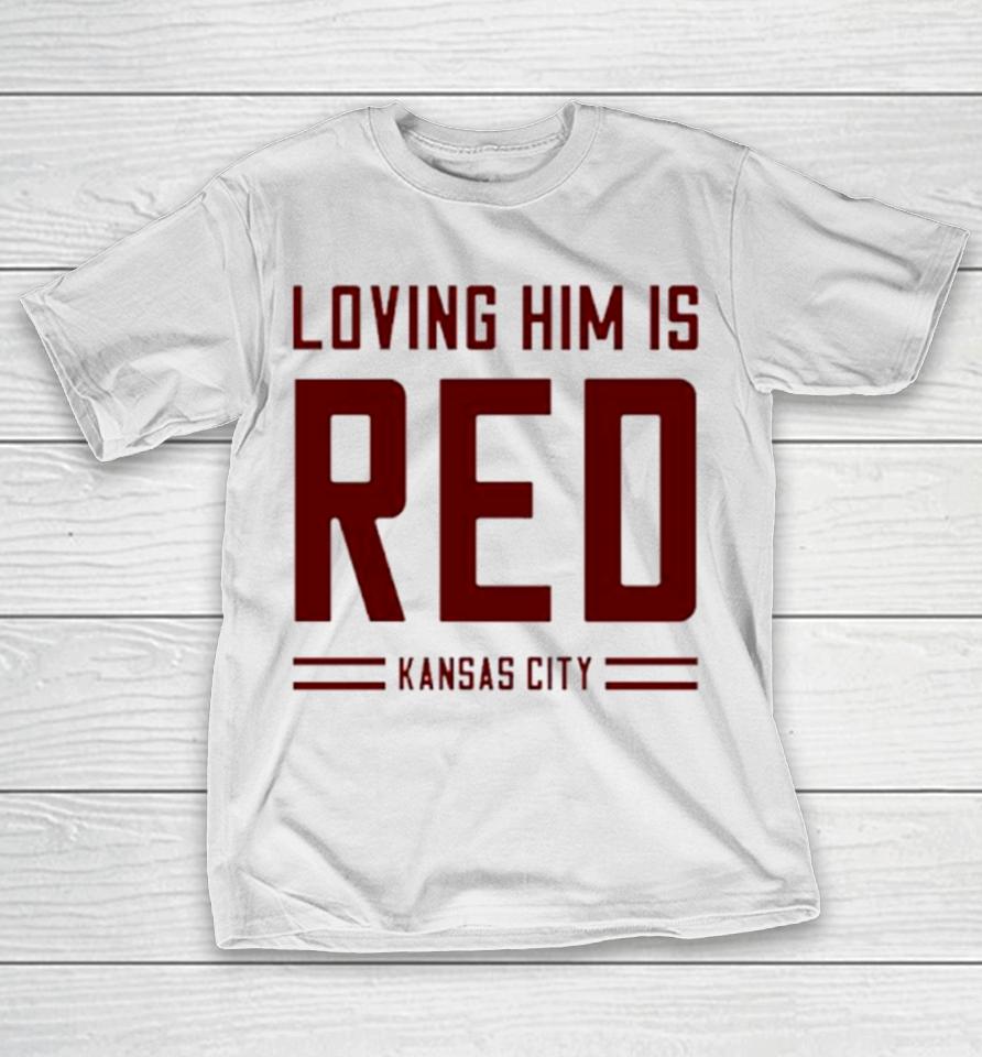 Loving Him Is Red Kansas City T-Shirt