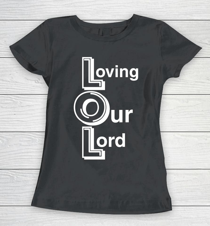 Loving Our Lord Women T-Shirt