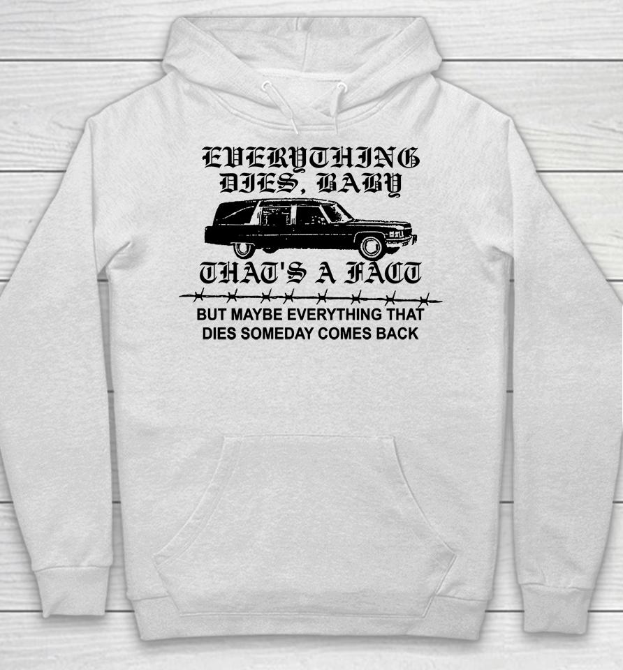 Low Level Everything Dies Baby That's A Fact But Maybe Everything That Dies Someday Comes Back Hoodie