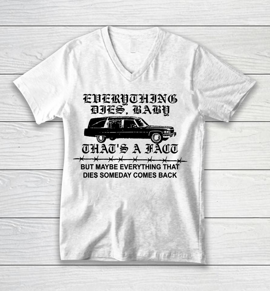 Low Level Everything Dies Baby That's A Fact But Maybe Everything That Dies Someday Comes Back Unisex V-Neck T-Shirt