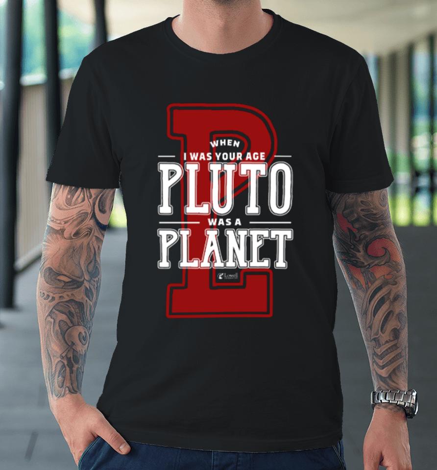 Lowell Observatory When I Was Your Age Pluto Was A Planet Premium T-Shirt