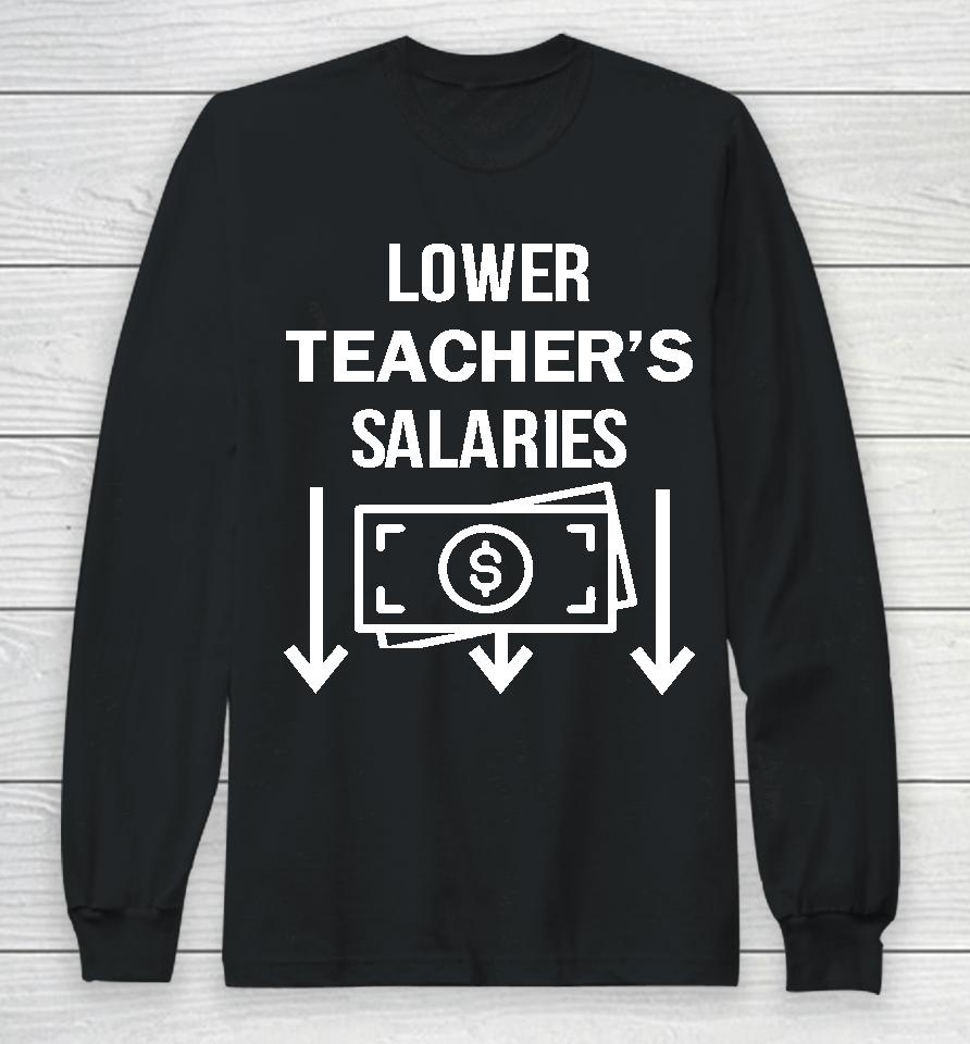 Lower Teacher's Salaries Money Long Sleeve T-Shirt