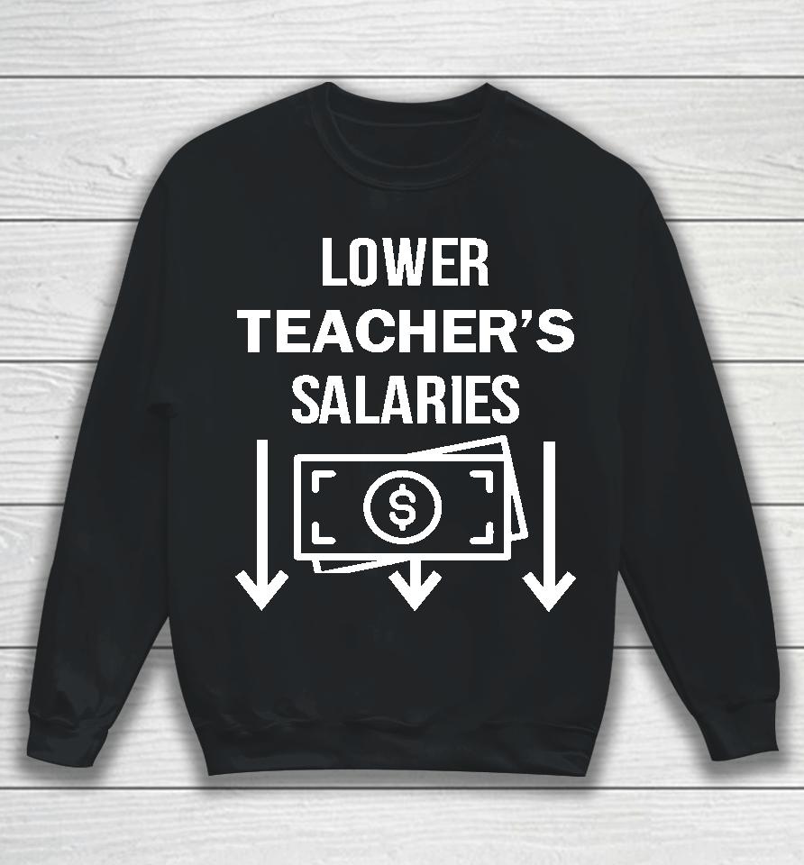 Lower Teacher's Salaries Money Sweatshirt